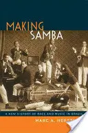 Making Samba: A faj és a zene új története Brazíliában - Making Samba: A New History of Race and Music in Brazil