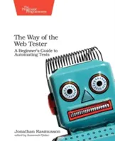 A webtesztelő útja: A kezdő útmutató a tesztek automatizálásához - The Way of the Web Tester: A Beginner's Guide to Automating Tests