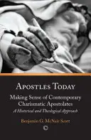 Apostolok ma: Making Sense of Contemporary Charismatic Apostolates: Történelmi és teológiai megközelítés - Apostles Today: Making Sense of Contemporary Charismatic Apostolates: A Historical and Theological Approach