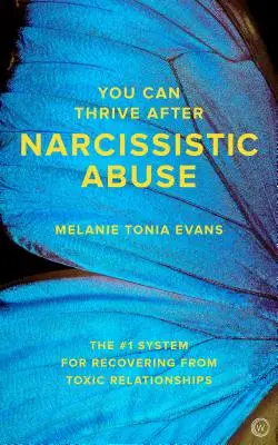 Gyarapodhatsz a nárcisztikus bántalmazás után: A mérgező kapcsolatokból való felépülés #1 rendszere - You Can Thrive After Narcissistic Abuse: The #1 System for Recovering from Toxic Relationships