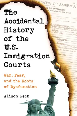 Az amerikai bevándorlási bíróságok véletlen története: Háború, félelem és a diszfunkció gyökerei - The Accidental History of the U.S. Immigration Courts: War, Fear, and the Roots of Dysfunction