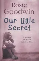 A mi kis titkunk - Megrázó történet a bántalmazásról, elhanyagolásról... és a reményről. - Our Little Secret - A harrowing saga of abuse, neglect... and hope