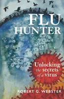 Influenzavadász: Egy vírus titkainak feltárása - Flu Hunter: Unlocking the Secrets of a Virus