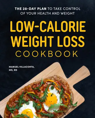 Alacsony kalóriatartalmú fogyókúra szakácskönyv: A 28 napos terv, hogy átvegye az irányítást az egészsége és a testsúlya felett - Low-Calorie Weight Loss Cookbook: The 28-Day Plan to Take Control of Your Health and Weight