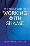 Tanácsadási készségek a szégyennel való munkához - Counselling Skills for Working with Shame