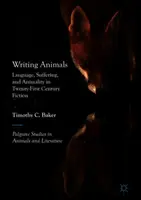 Állatok írása: századi fikció: Nyelv, szenvedés és állatiasság a huszonegyedik századi fikcióban - Writing Animals: Language, Suffering, and Animality in Twenty-First-Century Fiction