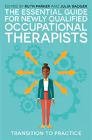 Az újonnan képzett foglalkozásterapeuták alapvető útmutatója: Transition to Practice - The Essential Guide for Newly Qualified Occupational Therapists: Transition to Practice