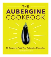 Aubergine szakácskönyv - Aubergine Cookbook