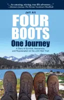 Négy csizma - egy utazás: A túlélés, a tudatosság és a megújulás története a John Muir Trail-en - Four Boots-One Journey: A Story of Survival, Awareness & Rejuvenation on the John Muir Trail