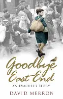 Goodbye East End: Egy evakuált története - Goodbye East End: An Evacuee's Story