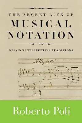 A zenei notáció titkos élete: Dacolva az értelmezési hagyományokkal - The Secret Life of Musical Notation: Defying Interpretive Traditions