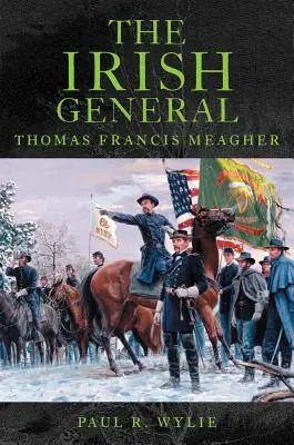 Az ír tábornok: Thomas Francis Meagher - The Irish General: Thomas Francis Meagher