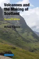 Vulkánok és Skócia kialakulása: Második kiadás - Volcanoes and the Making of Scotland: Second Edition