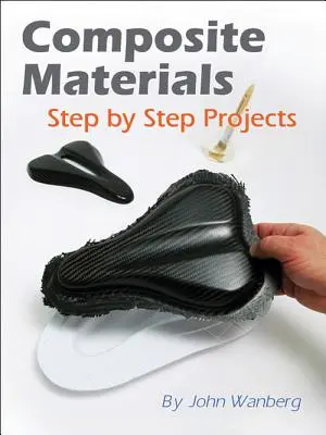 Összetett anyagok: Lépésről lépésre projektek - Composite Materials: Step-By-Step Projects