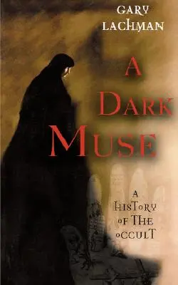 A Dark Muse: Az okkultizmus története - A Dark Muse: A History of the Occult