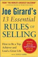 Joe Girard 13 alapvető eladási szabálya: Hogyan legyünk csúcsra járatottak és éljünk nagyszerű életet? - Joe Girard's 13 Essential Rules of Selling: How to Be a Top Achiever and Lead a Great Life