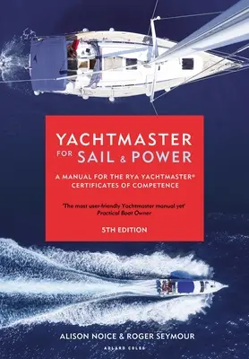 Yachtmaster for Sail and Power: A Manual for the Rya Yachtmaster(r) Certificates of Competence (kézikönyv a Rya Yachtmaster(r) képesítési bizonyítványokhoz) - Yachtmaster for Sail and Power: A Manual for the Rya Yachtmaster(r) Certificates of Competence