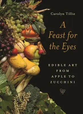 Szemet gyönyörködtető: Ehető művészet az almától a cukkinig - A Feast for the Eyes: Edible Art from Apple to Zucchini