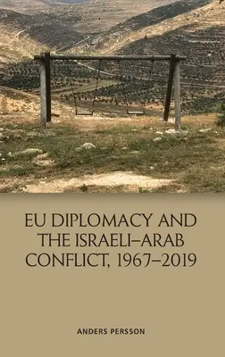 Az EU diplomáciája és az izraeli-arab konfliktus, 1967-2019 - Eu Diplomacy and the Israeli-Arab Conflict, 1967-2019