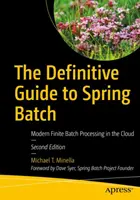 A Tavaszi tételek végleges útmutatója: Modern véges kötegelt feldolgozás a felhőben - The Definitive Guide to Spring Batch: Modern Finite Batch Processing in the Cloud