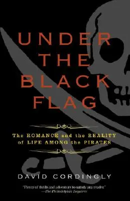 A fekete zászló alatt: A kalózok életének romantikája és valósága - Under the Black Flag: The Romance and the Reality of Life Among the Pirates