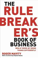 Rule Breaker's Book of Business - Győzzön a munkahelyén azzal, hogy másképp csinálja a dolgokat - Rule Breaker's Book of Business - Win at work by doing things differently