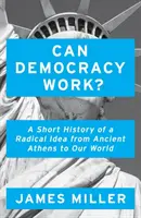 Can Democracy Can Work? - Egy radikális eszme rövid története az ókori Athéntól napjaink világáig - Can Democracy Work? - A Short History of a Radical Idea, from Ancient Athens to Our World