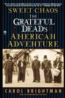 Édes káosz: A Grateful Dead amerikai kalandja - Sweet Chaos: The Grateful Dead's American Adventure