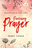 Az imádság követése: Hatékonyan tevékenykedni egy rohanó világban - Pursuing Prayer: Being Effective in a Busy World