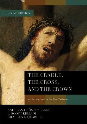 A bölcső, a kereszt és a korona: Bevezetés az Újszövetségbe - The Cradle, the Cross, and the Crown: An Introduction to the New Testament