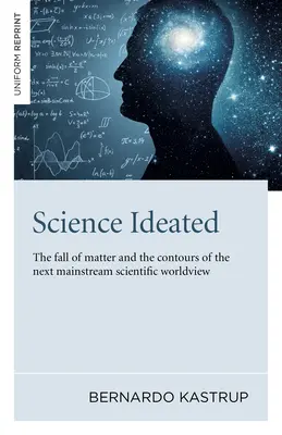 A tudomány eszméi: Az anyag bukása és a következő főáramú tudományos világnézet körvonalai - Science Ideated: The Fall of Matter and the Contours of the Next Mainstream Scientific Worldview