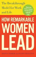 Hogyan vezetnek a figyelemre méltó nők: A munka és az élet áttörő modellje - How Remarkable Women Lead: The Breakthrough Model for Work and Life