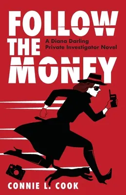 Kövesd a pénzt: Diana Darling magánnyomozó regénye - Follow the Money: A Diana Darling Private Investigator Novel