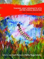 A korlátozott formális oktatásban részesülő felnőtt bevándorlók tanítása: Elmélet, kutatás és gyakorlat - Teaching Adult Immigrants with Limited Formal Education: Theory, Research and Practice