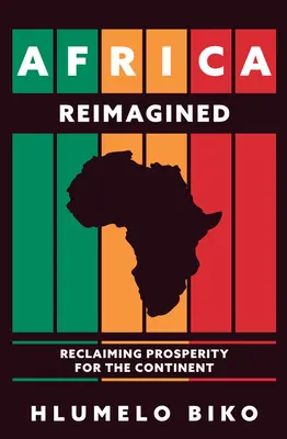 Afrika újragondolva: A jólét visszaszerzése a kontinens számára - Africa Reimagined: Reclaiming Prosperity for the Continent