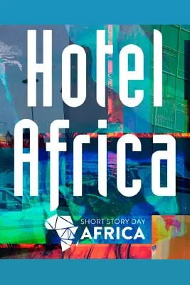 Hotel Afrika: Új kisregények Afrikából - Hotel Africa: New Short Fiction from Africa