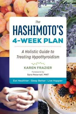 A Hashimoto-kór 4 hetes terve: Holisztikus útmutató a pajzsmirigy alulműködés kezeléséhez - The Hashimoto's 4-Week Plan: A Holistic Guide to Treating Hypothyroidism