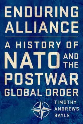 Tartós szövetség: A NATO és a háború utáni globális rend története - Enduring Alliance: A History of NATO and the Postwar Global Order