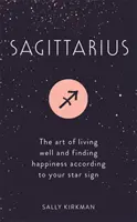 Nyilas: A jó élet művészete és a boldogság megtalálása a csillagjegyed szerint - Sagittarius: The Art of Living Well and Finding Happiness According to Your Star Sign