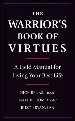 A harcos erények könyve: A Field Manual for Living Your Best Life - The Warrior's Book of Virtues: A Field Manual for Living Your Best Life