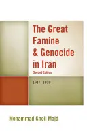 A nagy éhínség és népirtás Iránban: 1917-1919, 2. kiadás - The Great Famine & Genocide in Iran: 1917-1919, 2nd Edition