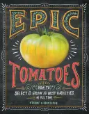 Epikus paradicsom: Hogyan válasszuk ki és termesszük minden idők legjobb fajtáit? - Epic Tomatoes: How to Select and Grow the Best Varieties of All Time