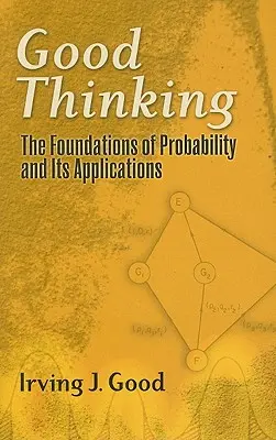 Jó gondolkodás: A valószínűségszámítás és alkalmazásai - Good Thinking: The Foundations of Probability and Its Applications