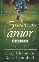 Los Cinco Lenguajes del Amor Para Ninos: El Secreto Para Amar a Los Ninos de Manera Eficaz