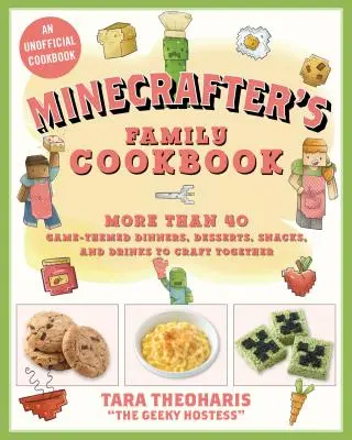 A Minecrafter szakácskönyve: Több mint 40 játéktémájú vacsora, desszert, rágcsálnivaló és ital a közös kézműveskedéshez - The Minecrafter's Cookbook: More Than 40 Game-Themed Dinners, Desserts, Snacks, and Drinks to Craft Together