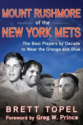 A New York Mets Rushmore-hegye: A legjobb játékosok évtizedenként, akik a narancssárga és kék színeket viselték - Mount Rushmore of the New York Mets: The Best Players by Decade to Wear the Orange and Blue