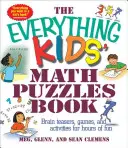 A minden gyerek matematikai rejtvények könyve: Agytornászok, játékok és aktivitások órákig tartó szórakozásért - The Everything Kids' Math Puzzles Book: Brain Teasers, Games, and Activites for Hours of Fun