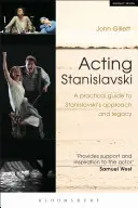 Acting Stanislavski: Gyakorlati útmutató Sztanyiszlavszkij megközelítéséhez és örökségéhez - Acting Stanislavski: A Practical Guide to Stanislavski's Approach and Legacy