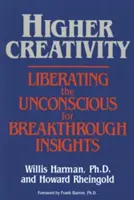 Magasabb kreativitás: A tudatalatti felszabadítása az áttörő meglátásokért - Higher Creativity: Liberating the Unconscious for Breakthrough Insights