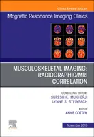 Musculoskeletal Imaging: Radiographic/MRI Correlation, An Issue of Magnetic Resonance Imaging Clinics of North America (Mágneses rezonancia képalkotó klinikák Észak-Amerikában) - Musculoskeletal Imaging: Radiographic/MRI Correlation, An Issue of Magnetic Resonance Imaging Clinics of North America